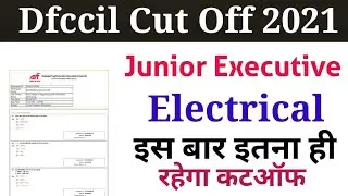 Dfccil Cut Off 2021 l Dfccil Junior Executive Electrical Cut Off 2021