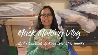 Mask Making Vlog: What I learned making 900+ masks during COVID-19 pandemic