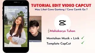 Tutorial Edit Video CapCut Mau Lihat Cowo Ganteng/Cewek Cantik Ga? 