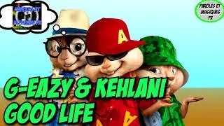 G-Eazy & Kehlani - Good Life | Version Chipmunks