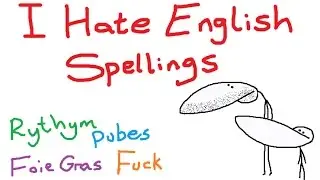 Why I *HATE* English Spellings (+Extra Deleted Scenes At End)