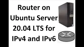 Configure a Router on Ubuntu Server 20.04 LTS for IPv4 and IPv6