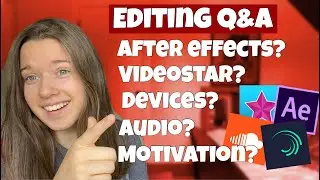 answering your editing questions! after effects, videostar, devices, audio etc. EDITING 101