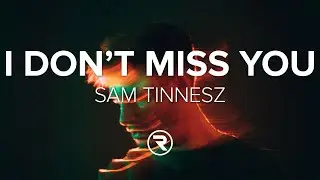 Sam Tinnesz -  I Don't Miss You (Lyrics)