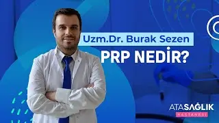 PRP Nedir? - Uzm. Dr. Burak Sezen | Özel Ata Sağlık Hastanesi
