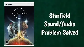 Fix Starfield Audio/Sound Not Working, Fix Audio Desync/Lip Sync/Stuttering/Lag/Choppy Issue On PC