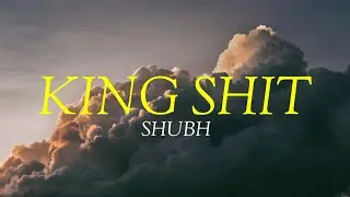 KING SHIT (LYRICS) - SHUBH