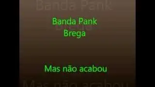 Banda Pank Brega - Mas não acabou