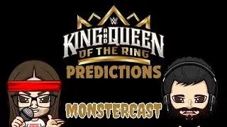 MonsterCast- WWE King & Queen of the Ring Prediction Show!