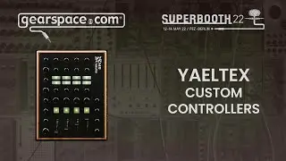 Yaeltex Custom Controllers - Gearspace @ Superbooth 2022