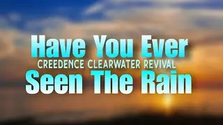 Creedence Clearwater Revival - Have u ever seen the rain (Lyric Video)