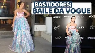 BASTIDORES: BAILE DA VOGUE!