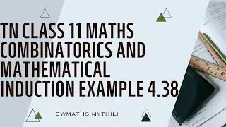 TN CLASS 11 MATHS COMBINOTORICS AND MATHEMATICAL INDUCTION EXAMPLE 4.38