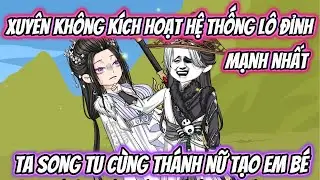 Xuyên Không Kích Hoạt Hệ Thống Lô Đỉnh Mạnh Nhất Ta Song Tu Cùng Thánh Nữ Tạo Em Bé | Nano Vietsub