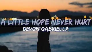 Devon Gabriella - A Little Hope Never Hurt (Explicit) (Lyrics) - Full Audio, 4k Rendered Video