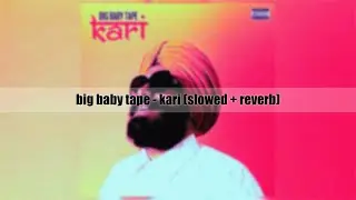 big baby tape - kari (slowed + reverb )