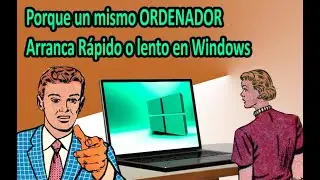 Porque un mismo ORDENADOR Arranca Rápido o lento en Windows - Paso a paso