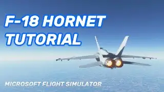 MSFS F-18 Super Hornet Tutorial | Full Flight