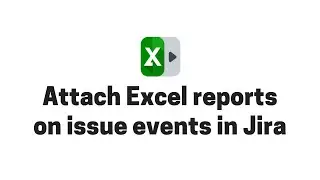 Attach Excel reports on issue events in Jira