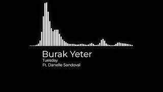 Burak Yeter - Tuesday Ft. Danelle Sandoval