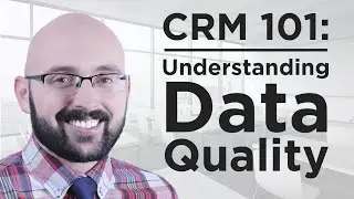 CRM 101- Understanding Data Quality