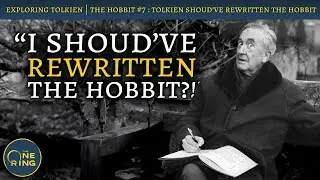 This is why Tolkien SHOULD have rewritten The Hobbit  : The Hobbit #7