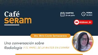 Café SERAM con la Dra. Silvia Cayón Somacarrera sobre el papel de la mujer en la radiología española