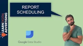 Scheduling Reports Using Google Data Studio
