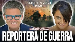 🔴 DIRECTO 17/06/2024 - 'SOY REPORTERA DE GUERRA' con Mayte Carrasco
