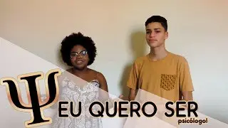#1 - EU QUERO SER? PSICÓLOGO!