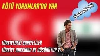 Suriyeliler Türkler Hakkında Ne Düşünüyor | İYİ VE KÖTÜ YORUMLARI