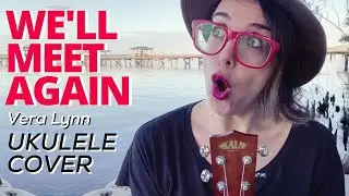 We'll Meet Again | UKULELE COVER | Vera Lynn