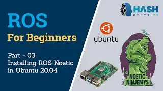 ROS for Beginners | Part 03 - Installing ROS Noetic | Hash Robotics