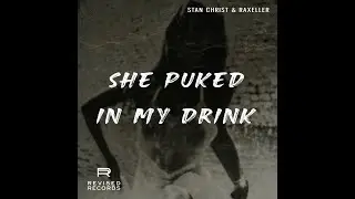 Stan Christ & Raxeller - She Puked In My Drink