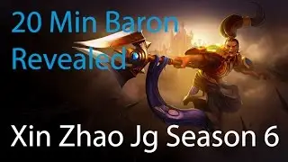 Xin Zhao Jungle Guide: 20 minute baron Season 6