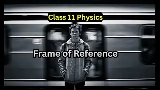 What is Frame of reference | Physics Class 11 