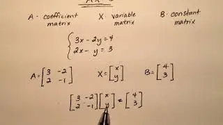 Solving a System Using the Matrix Equation, AX=B, Example