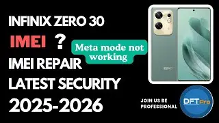 Infinix Zero 30 IMEI Fix | DFT Pro Solution | Meta Mode Not Working Problem Solved 100%