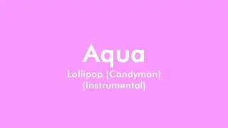 Aqua - Lollipop (Candyman) (Semi-Official Instrumental)