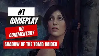 SHADOW OF THE TOMB RAIDER Gameplay - HD No Commentary 60 FPS