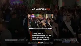 ¡Callejoneada de Día de Muertos Mazatlán! | Las Noticias TVP