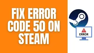 How To Fix Error Code 50 On Steam.
