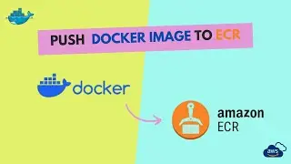How to Push Docker Image to AWS ECR (Elastic Container Registry)