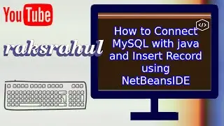 How to Connect MySQL with java and Insert Record using NetBeansIDE