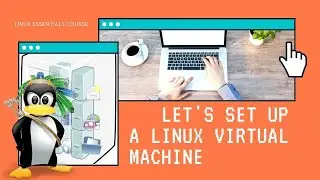 Linux Essentials Course - Let's set up a Linux Virtual Machine