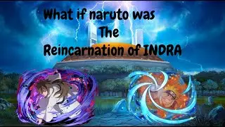 What if Naruto was The Reincarnation of Indra