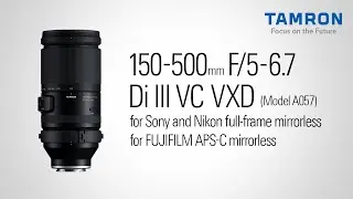 【タムロン公式】150-500mm F5-6.7 (Model A057)プロモーションムービー | ソニー Eマウント用 | ニコン Z マウント | 富士フイルム X マウント