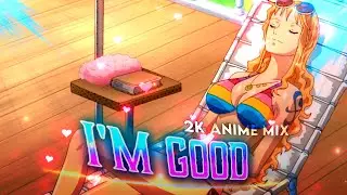 I'M GOOD - ANIME MIX || 2K🎊 ALIGHT MOTION FREE PRESET