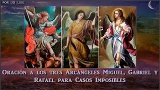 Oración a los tres Arcángeles Miguel, Gabriel y Rafael para Casos Imposibles
