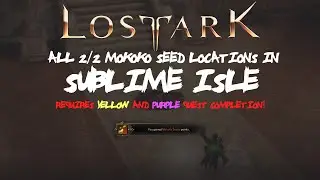 ALL [2/2] Sublime Isle Mokoko Seeds Locations + Purple Quest line [REQUIRED] In Lost Ark
